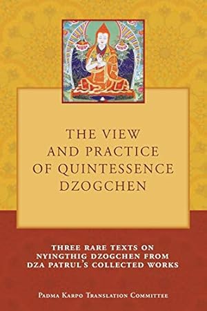 Immagine del venditore per The View and Practice of Quintessence Dzogchen: Three Rare Texts on Nyingthig Dzogchen from Dza Patrul's Collected Works venduto da WeBuyBooks