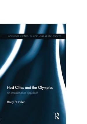 Imagen del vendedor de Host Cities and the Olympics: An Interactionist Approach (Routledge Research in Sport, Culture and Society) a la venta por WeBuyBooks
