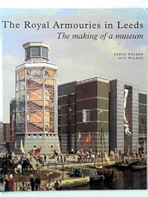 Imagen del vendedor de The Royal Armouries in Leeds: The Making of a Museum a la venta por WeBuyBooks