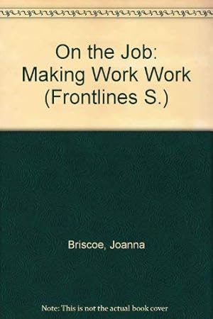Bild des Verkufers fr On the Job: Making Work Work (Frontlines S.) zum Verkauf von WeBuyBooks