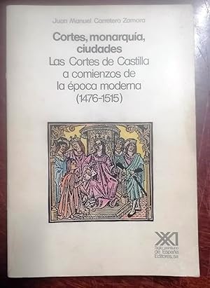 CORTES, MONARQUÍA, CIUDADES. LAS CORTES DE CASTILLA A COMIENZOS DE LA ÉPOCA MODERNA (1476-1515)