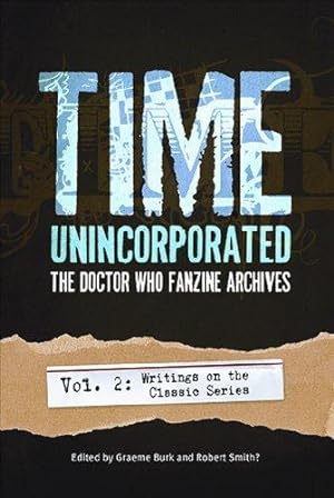 Bild des Verkufers fr Time, Unincorporated 2: The Doctor Who Fanzine Archives: (Vol. 2: Writings on the Classic Series): 02 (Time, Unincorporated series) zum Verkauf von WeBuyBooks