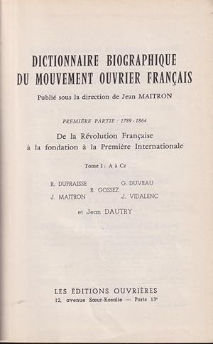 Seller image for Dictionnaire biographique du mouvement ouvrier francais. Tome I : Premire partie: 1789-1864 : de la rvolution francaise  la fondation  la premire internationale, A  Cz for sale by PRISCA