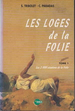 Seller image for Les loges de la folie. Tome 1, Les 2000 citations de la folie [runies par] S. Tribolet, C. Paradas. for sale by PRISCA