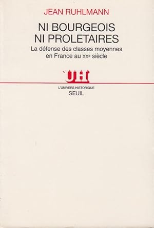 Seller image for Ni bourgeois, ni proltaires : la dfense des classes moyennes en France au XXe sicle for sale by PRISCA