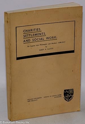 Charities, settlements, and social work; an inquiry into philosophy and method, 1890-1915