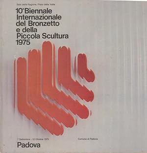 Immagine del venditore per 10a Biennale internazionale del bronzetto e piccola scultura : Padova, Sala della ragione, 7 sett.-12 ott. 1975. venduto da PRISCA