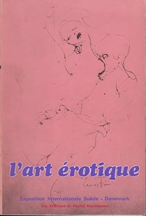 Seller image for L'art rotique :  sa premire exposition internationale: Lund, Sude, 3 mai - 31 juillet 1968; Aarhus, Danemark, 7 septembre - 27 octobre 1968 : [catalogue] for sale by PRISCA