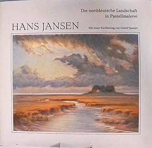 Die Norddeutsche Landschaft in Pastellmalerei Hans Jansen. Mit e. Einf. von Geerd Spanjer