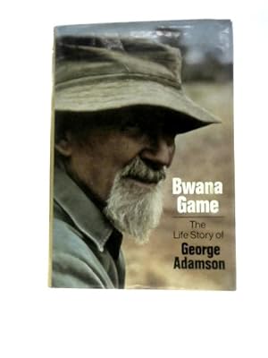 Seller image for Bwana Game: The Life Story of George Adamson for sale by World of Rare Books