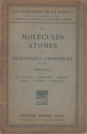 Seller image for Les Classiques de la Science. - IV - Molcules, Atomes et Notations Chimiques. - Mmoires de Gay-Lussac, Avogadro, Ampre, Dumas, Gaudin, Gerhardt. - (Avec 1 planche hors texte) for sale by PRISCA