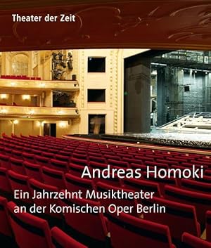 Andreas Homoki: Ein Jahrzehnt Musiktheater an der Komischen Oper Berlin (Außer den Reihen) Ein Ja...