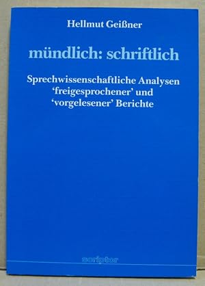 mündlich: schriftlich. Sprechwissenschaftliche Analysen "freigesprochener" und "vorgelesener" Ber...