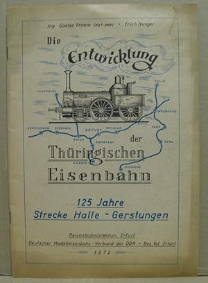 Seller image for Die Entwicklung der Thringischen Eisenbahn. 125 Jahre Strecke Halle - Gerstungen. for sale by Nicoline Thieme