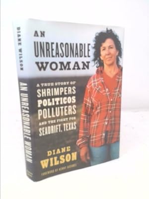 Bild des Verkufers fr An Unreasonable Woman: A True Story of Shrimpers, Politicos, Polluters and the Fight for Seadrift, Texas zum Verkauf von ThriftBooksVintage