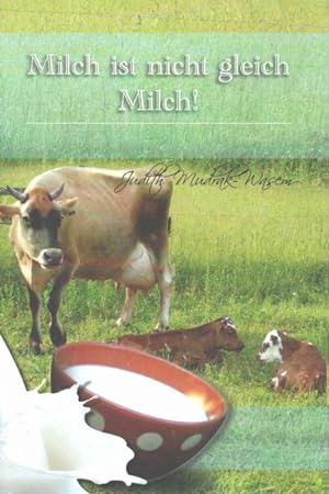 Seller image for Milch Ist Nicht Gleich Milch! : Bisher Verschwiegene Revolutionäre Tatsachen Zur -Language: German for sale by GreatBookPricesUK