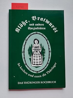 Klöße, Bratwurst und andere Spezialitäten : so kochen und essen Thüringer ; das Thüringer Kochbuc...