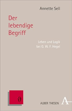 Immagine del venditore per Der lebendige Begriff: Leben und Logik bei G.W.F. Hegel (Alber Thesen Philosophie) venduto da Studibuch
