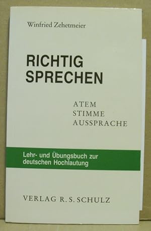 Richtig sprechen. (Atem. Stimme. Aussprache). Lehr- und Übungsbuch zur deutschen Hochlautung.