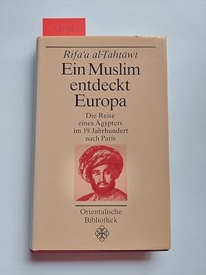 Ein Muslim entdeckt Europa : die Reise eines Ägypters im 19. Jahrhundert nach Paris | Rifa`a al-T...