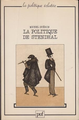 Bild des Verkufers fr La politique de Stendhal : les brigands et le bottier / Michel Gurin ; prface de Rgis Debray zum Verkauf von PRISCA