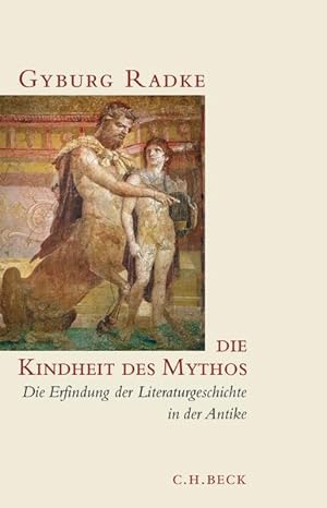 Bild des Verkufers fr Die Kindheit des Mythos: Die Erfindung der Literaturgeschichte in der Antike zum Verkauf von Studibuch