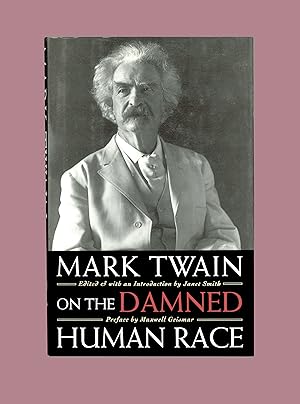 Seller image for Mark Twain on the Damned Human Race, Topical Essays, Edited and with Introduction by Janet Smith, Preface by Maxwell Geismar. Hill and Wang Special Edition Hardcover. Book Club Issue 1994. Sharp Satiric Social Commentary for sale by Brothertown Books