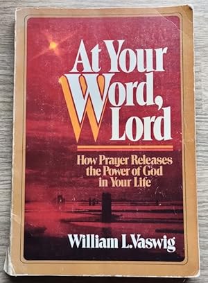 At Your Word, Lord: How Prayer Releases the Power of God in Your Life