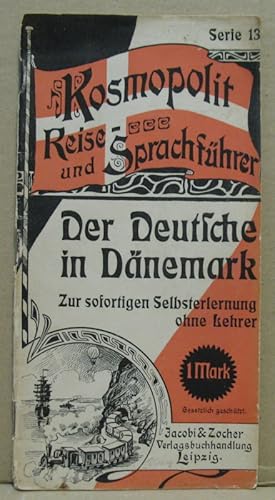 Der Deutsche in Dänemark. Zur sofortigen Erlernung ohne Lehrer. (Kosmopolit Reise- und Sprachführ...