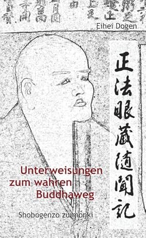 Bild des Verkufers fr Unterweisungen zum wahren Buddha-Weg. Shobogenzo zuimonki: Das Shobogenzo Zuimonki ist eine Ansammlung von Dharma-Ansprachen, die der Autor seinen . zwischen Dogen und seinem Schler Ejo Koun zum Verkauf von Studibuch