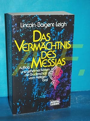 Bild des Verkufers fr Das Vermchtnis des Messias : Auftrag und geheimes Wirken der Bruderschaft vom Heiligen Gral. Lincoln , Baigent , Leigh. Aus d. Engl. bers. von Bernd Rullktter / Bastei-Lbbe-Taschenbuch , Bd. 64092 : Geschichte zum Verkauf von Antiquarische Fundgrube e.U.