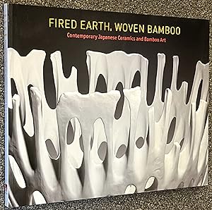 Seller image for Fired Earth, Woven Bamboo; Contemporary Japanese Ceramics and Bamboo Art for sale by DogStar Books