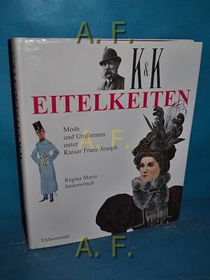 Bild des Verkufers fr K.u.k.-Eitelkeiten : Mode und Uniformen unter Kaiser Franz Joseph. zum Verkauf von Antiquarische Fundgrube e.U.