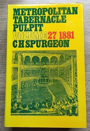 The Metropolitan Tabernacle Pulpit: Volume 27 Sermons Preached and Revised in 1881
