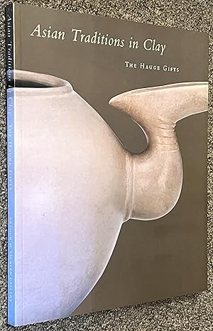 Imagen del vendedor de Asian Traditions in Clay; The Hauge Gifts a la venta por DogStar Books