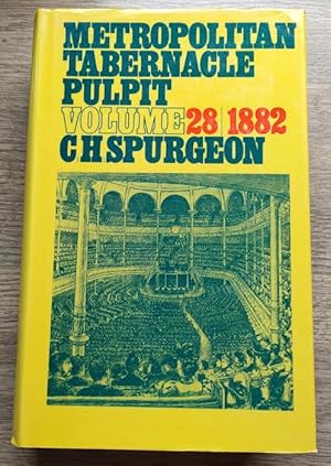 The Metropolitan Tabernacle Pulpit: Volume 28 Sermons Preached and Revised in 1882