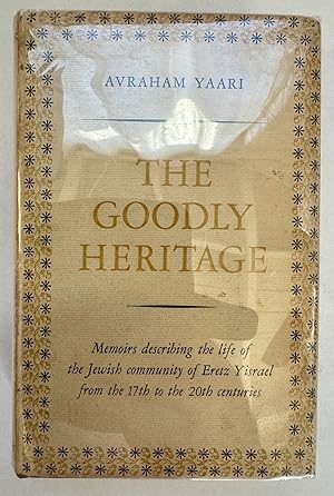 The Goodly Heritage: Memoirs Describing Life of the Jewish Community of Eretz Yisrael From the Se...