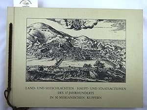 Land- und Seeschlachten. Haupt- und Staatsactionen des 17. Jahrhunderts in 50 Merianischen Kupfer...