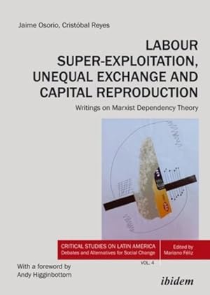 Imagen del vendedor de Labour Super-exploitation, Unequal Exchange and Capital Reproduction : Writings on Marxist Dependency Theory a la venta por GreatBookPrices