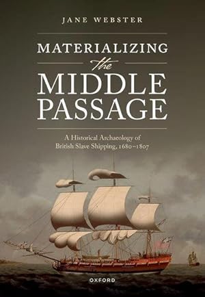 Bild des Verkufers fr Materializing the Middle Passage : A Historical Archaeology of British Slave Shipping, 1680-1807 zum Verkauf von AHA-BUCH GmbH