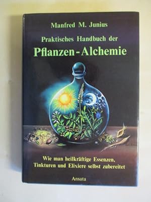 Seller image for Praktisches Handbuch der Pflanzen-Alchemie Wie man heilkrftige Essenzen, Tinkturen und Elixiere selbst zubereitet for sale by Brcke Schleswig-Holstein gGmbH