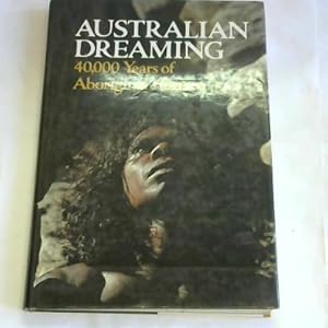 Image du vendeur pour Australian Dreaming. 40,000 Years of Aboriginal History mis en vente par Celler Versandantiquariat