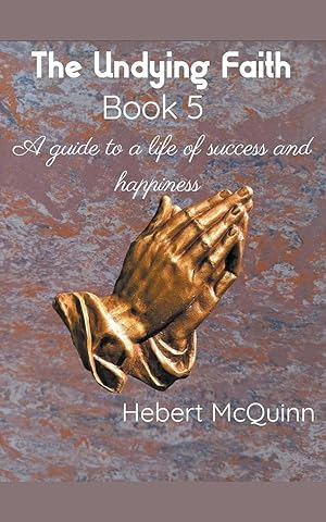 Seller image for The Undying Faith Book 5. A Guide to a Life of Success and Happiness for sale by moluna
