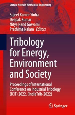 Bild des Verkufers fr Tribology for Energy, Environment and Society : Proceedings of International Conference on Industrial Tribology (ICIT) 2022, (IndiaTrib-2022) zum Verkauf von AHA-BUCH GmbH