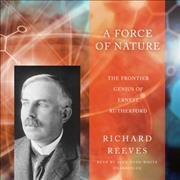 Bild des Verkufers fr Force of Nature : The Frontier Genius of Ernest Rutherford zum Verkauf von GreatBookPricesUK