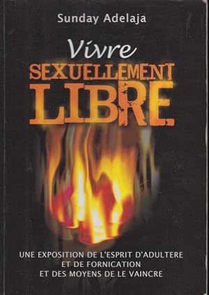 Seller image for Comment vivre sexuellement libre : une exposition de l'esprit d'adultre et de fornication et des moyens de le vaincre for sale by PRISCA