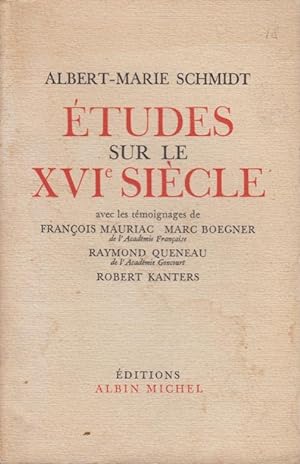 Seller image for Etudes sur le XVIme sicle ( avec les tmoignages de Franois Mauriac - Marc Boegner - Raymond Queneau - Robert Kanters for sale by PRISCA