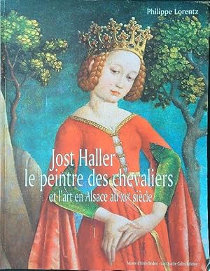 Seller image for Jost Haller, le peintre des chevaliers et l'art en Alsace au XVe siecle for sale by Miliardi di Parole
