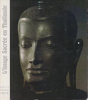 Bild des Verkufers fr L'image sacre en Thalande : [exposition] Muse du Petit Palais de la Ville de Paris, 16 octobre 1980-1er fevrier 1981. zum Verkauf von PRISCA