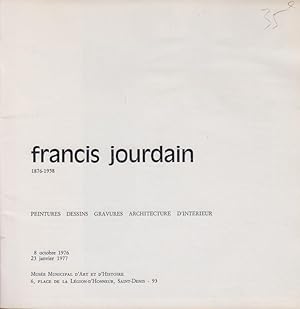 Image du vendeur pour Francis Jourdain : 1876-1958, peintures, dessins, gravures, architecture d'intrieur : 8 octobre 1976-23 janvier 1977, Muse municipal d'art et d'histoire . Saint-Denis mis en vente par PRISCA